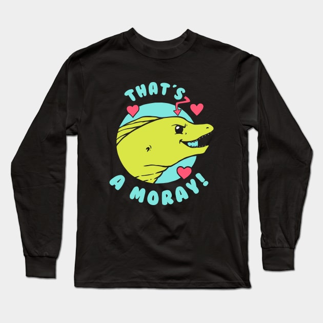 That's A Moray Long Sleeve T-Shirt by dumbshirts